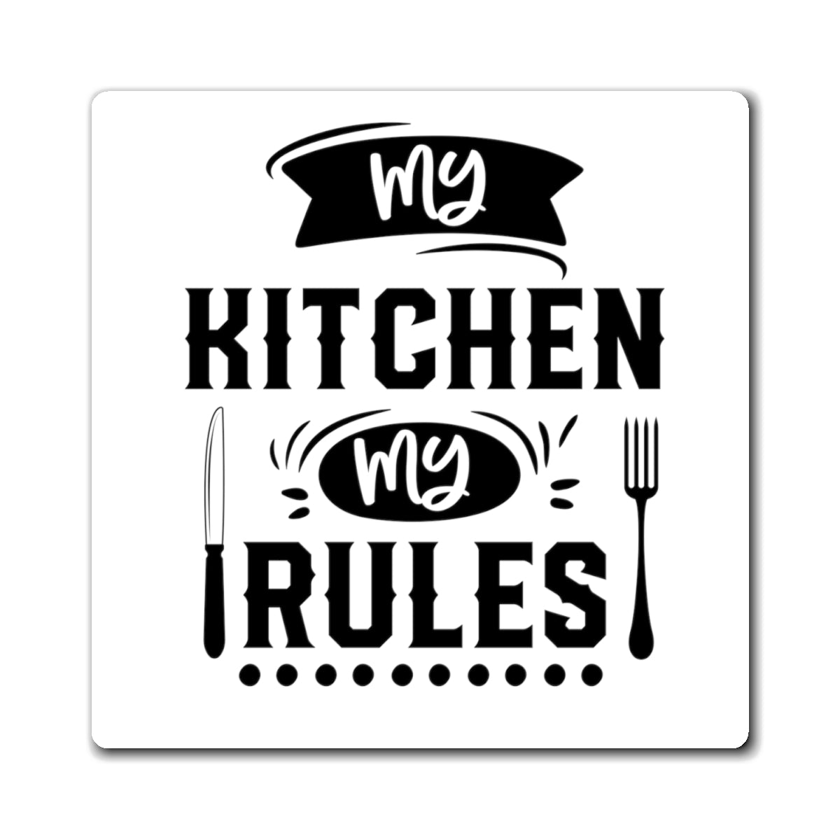 My Kitchen My Rules Magnet
