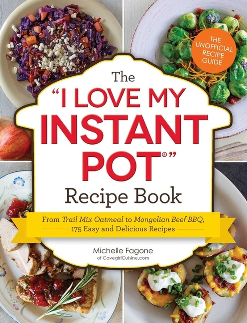 "I Love My" Cookbook Series: the I Love My Instant Pot® Recipe Book : from Trail Mix Oatmeal to Mongolian Beef BBQ, 175 Easy and Delicious Recipes (Paperback)